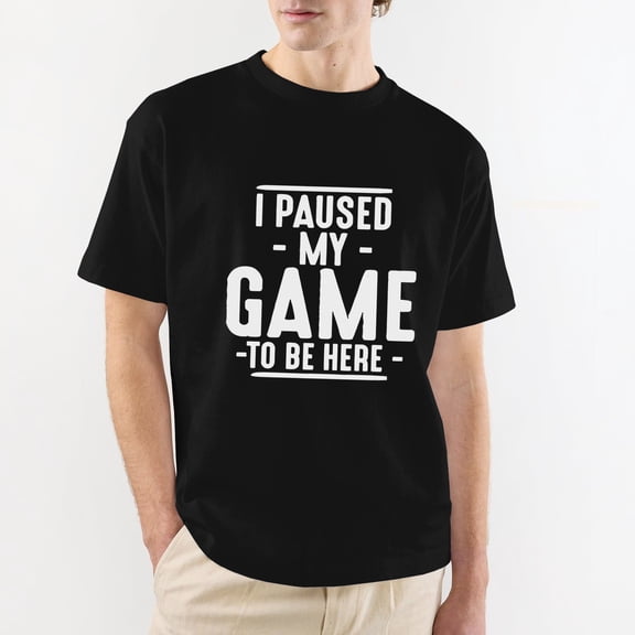 I Paused My Game To Be Here Gamer Shirt Sarcastic Funny Graphic T Shirt Adult Humor Tee Gift Birthday Anniversary Novelty Tshirt