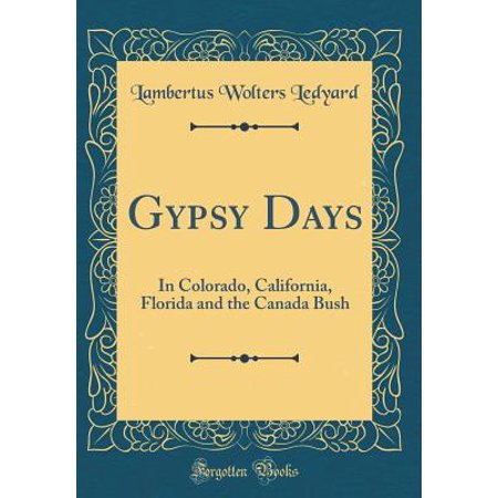 Gypsy Days In Colorado California Florida And The Canada Bush Classic Reprint - 