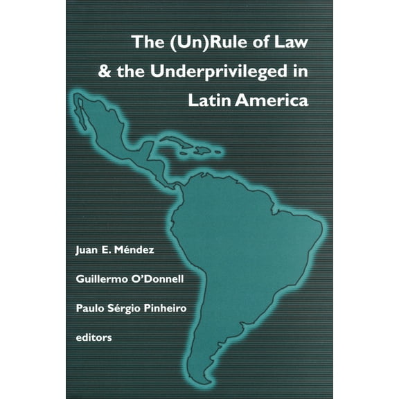 Kellogg Institute Democracy and Developm (Un)Rule of Law and the Underprivileged in Latin America, (Paperback)