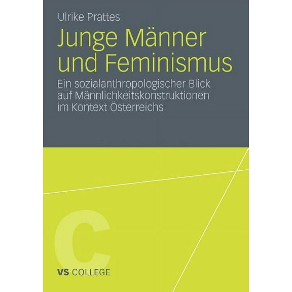 Vs College Junge MÃ¤nner Und Feminismus: Ein Sozialanthropologischer Blick Auf MÃ¤nnlichkeitskonstruktionen Im Kontext Ãsterreichs, (Paperback)