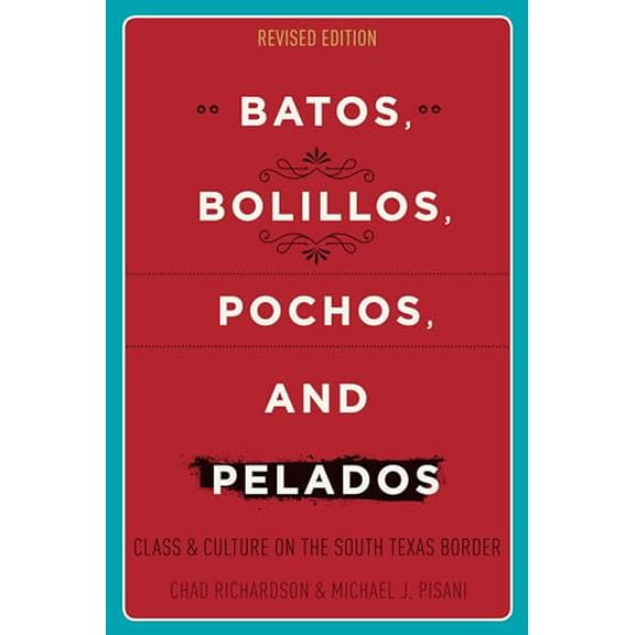 Pre-Owned Batos, Bolillos, Pochos, and Pelados: Class and Culture on the South Texas Border (Paperback) 1477312692 9781477312698
