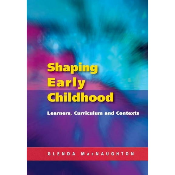 Shaping Early Childhood: Learners, Curriculum and Contexts, (Paperback)
