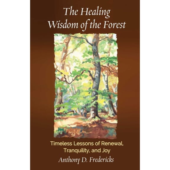 Pre-Owned The Healing Wisdom of the Forest: Timeless Lessons of Renewal, Tranquility, and Joy