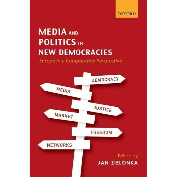 Media and Politics in New Democracies: Europe in a Comparative Perspective, (Hardcover)