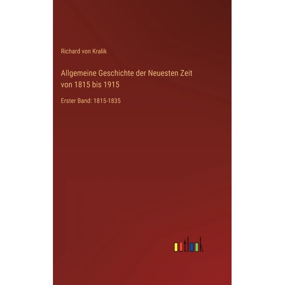 Allgemeine Geschichte der Neuesten Zeit von 1815 bis 1915: Erster Band: 1815-1835 (Hardcover)