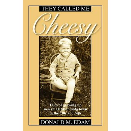 They Called Me Cheesy : Tales of Growing Up in a Small Minnesota Town in the '30s and (Best Small Towns In Minnesota)