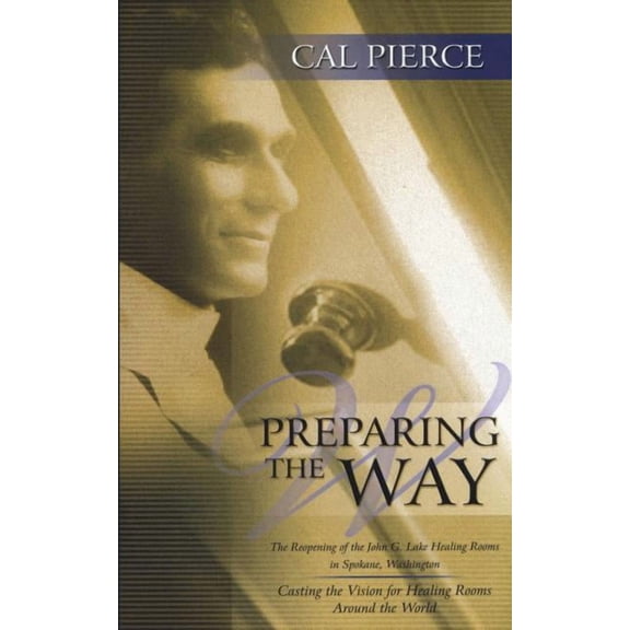 Preparing the Way: The Reopening of the John G Lake Healing Rooms in Spokane Washington, (Paperback)