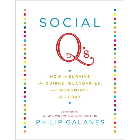 Social Q's : How to Survive the Quirks, Quandaries and Quagmires of Today (Hardcover)