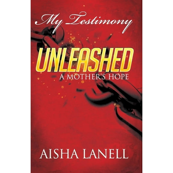 My Testimony Unleashed: A Mother's Hope, (Paperback)