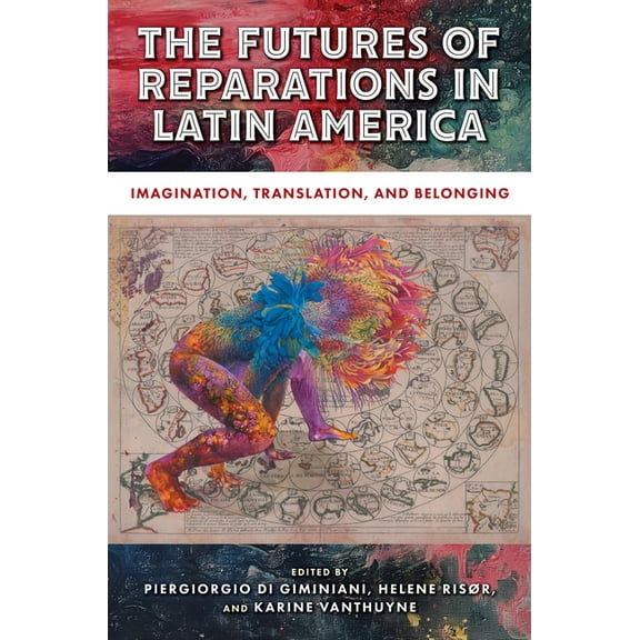 Genocide, Political Violence, Human Righ The Futures of Reparations in Latin America: Imagination, Translation, and Belonging, (Paperback)