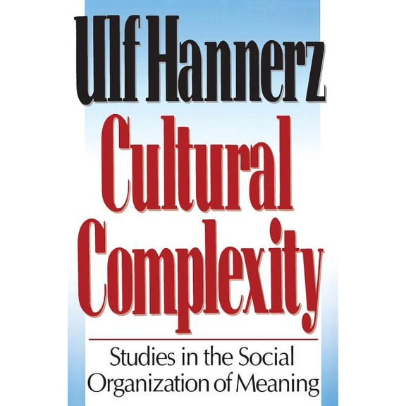 Cultural Complexity: Studies in the Social Organization of Meaning, (Paperback)
