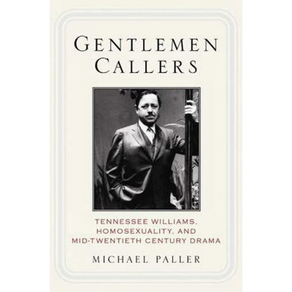 Pre-Owned Gentlemen Callers: Tennessee Williams, Homosexuality, and Mid-Twentieth-Century Drama (Hardcover) 140396775X 9781403967756