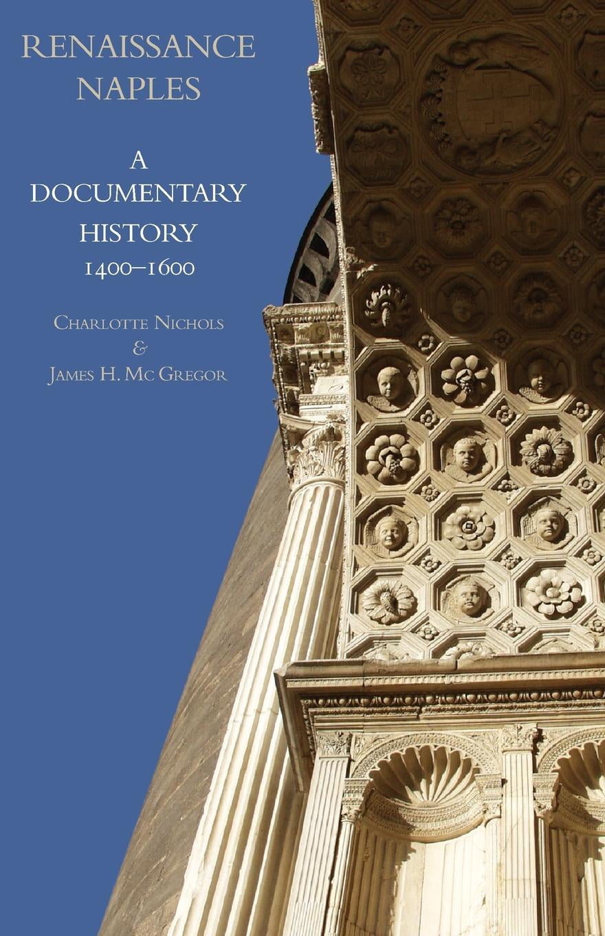 Documentary History of Naples Renaissance Naples A Documentary History, 14001600 (Paperback