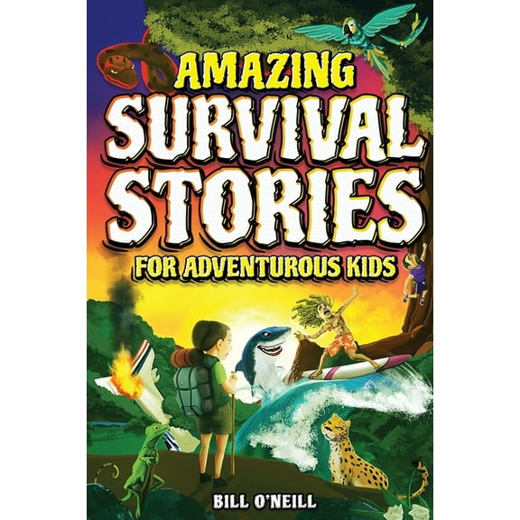 Amazing Survival Stories for Adventurous Kids: 16 True Stories About Courage, Persistence and Survival to Inspire Young , (Paperback)