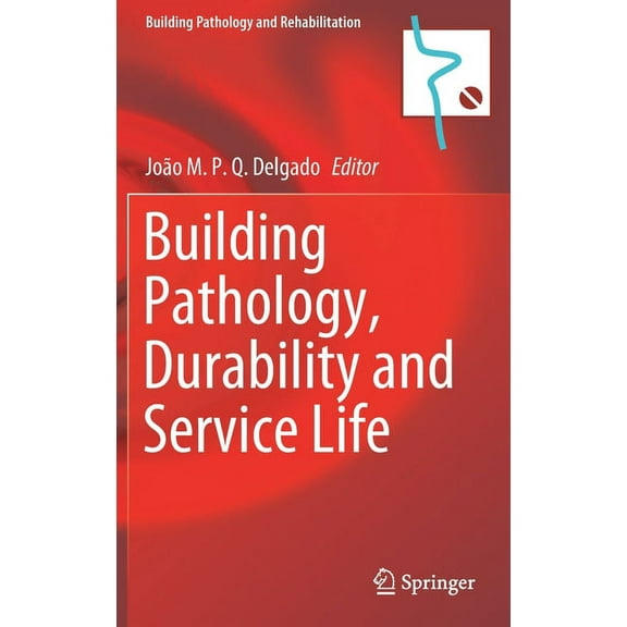 Building Pathology and Rehabilitation Building Pathology, Durability and Service Life, Book 12, (Hardcover)