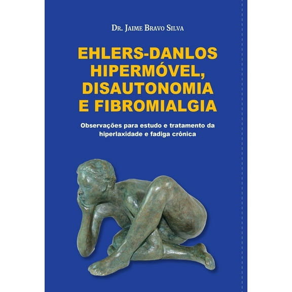 Ehlers-Danlos HipermÃ³vel, Disautonomia e Fibromialgia: ObservaÃ§Ãµes para o estudo e tratamento da hiperlaxidade e fadiga , (Hardcover)