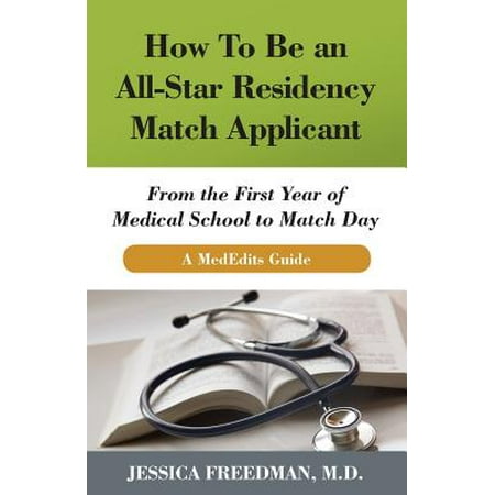How to Be an All-Star Residency Match Applicant : From the First Year of Medical School to Match Day. a Mededits (Best Medical Schools For Non Traditional Applicants)