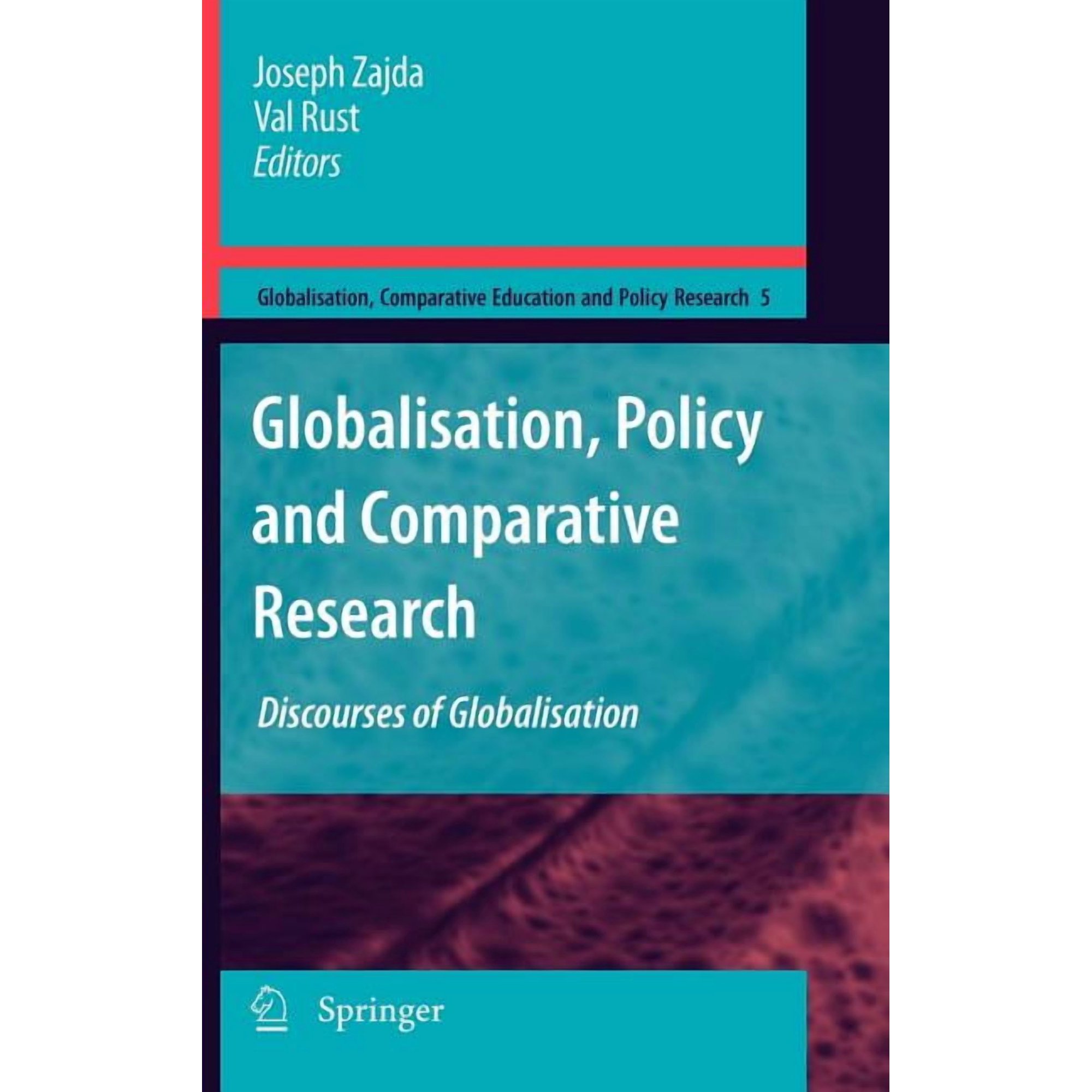 Globalisation, Comparative Education and Globalisation, Policy and Comparative Research: Discourses of Globalisation, Book 5, (Hardcover)