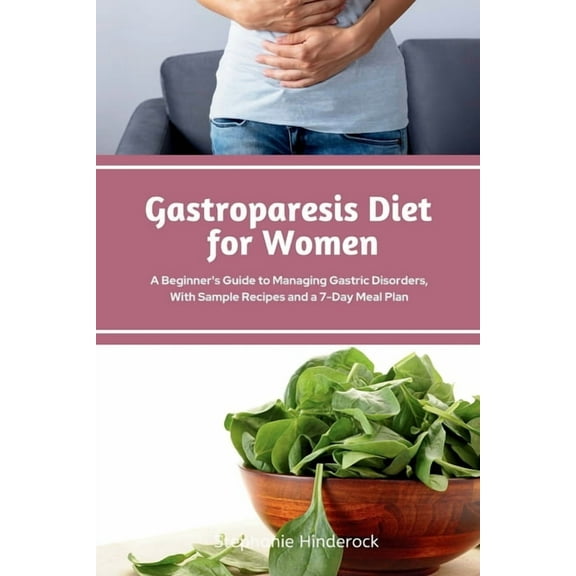 Gastroparesis Diet for Women: A Beginner's Guide to Managing Gastric Disorders, with Sample Recipes and a 7-Day Meal Pla, (Paperback)