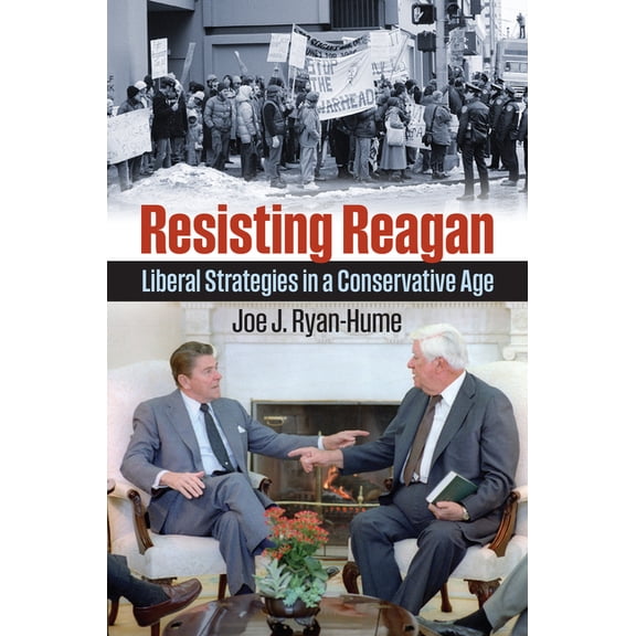 Resisting Reagan: Liberal Strategies in a Conservative Age, (Paperback)