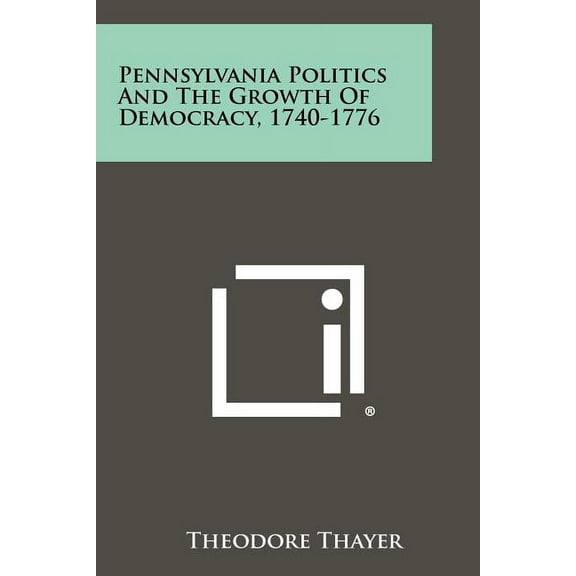 Pennsylvania Politics and the Growth of Democracy, 1740-1776