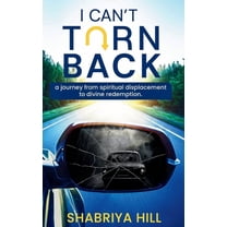 I Can't Turn Back: A Journey from Spiritual Displacement to Divine Redemption, (Hardcover)