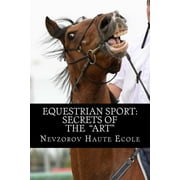 Equestrian Sport: Secrets of the "Art" (Paperback)