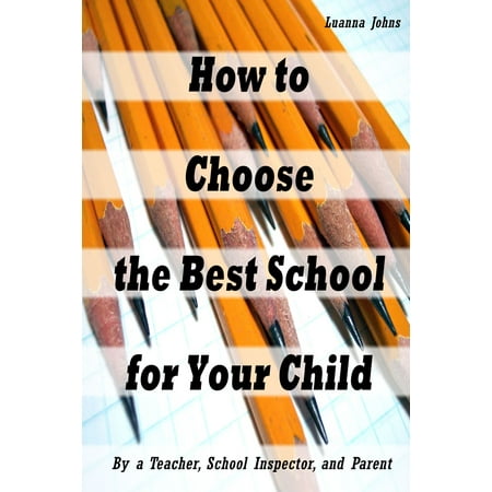 How to Choose the Best School for Your Child (By a Teacher, School Inspector and Parent) -