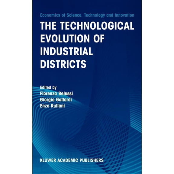 Economics of Science, Technology and Inn The Technological Evolution of Industrial Districts, Book 29, (Hardcover)