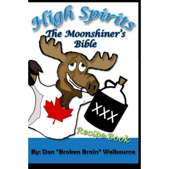High Spirits: The Moonshiner's recipe Bible (Paperback)