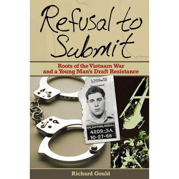 Refusal to Submit: Roots of the Vietnam War and a Young Man's Draft Resistance, (Paperback)