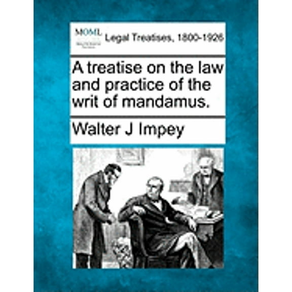 A Treatise on the Law and Practice of the Writ of Mandamus.