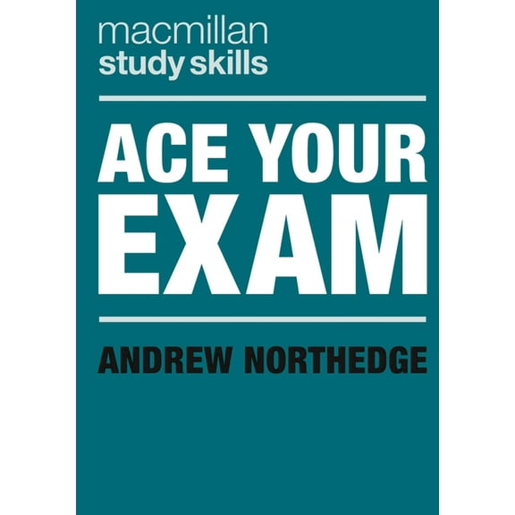 Bloomsbury Study Skills Ace Your Exam, Book 75, (Paperback)