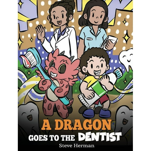 My Dragon Books A Dragon Goes to the Dentist: A Children's Story About Dental Visit, Book 57, (Hardcover)