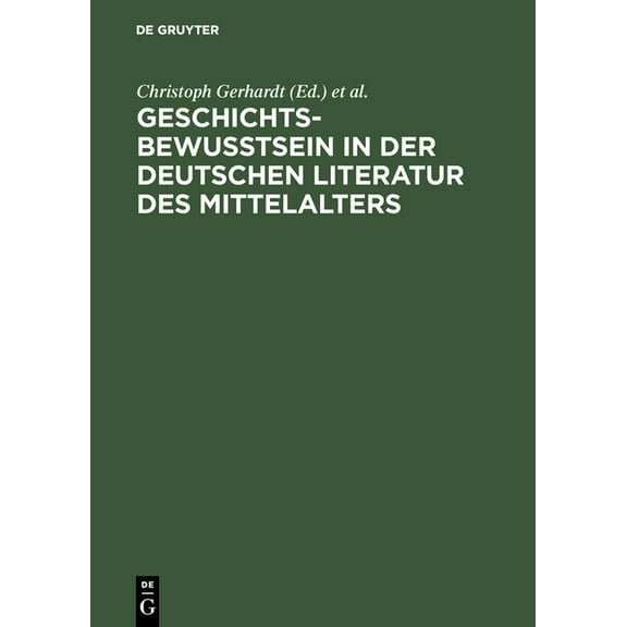 Geschichtsbewußtsein in der deutschen Literatur des Mittelalters, (Hardcover)