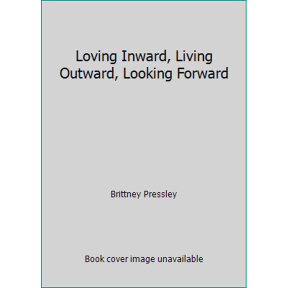 Pre-Owned Loving Inward, Living Outward, Looking Forward (Paperback) 098903450X 9780989034500