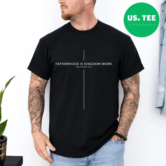 Fatherhood Is Kingdom Work Christian Dad Men Father'S Day T-Shirt Unisex S-5XL Hot Trending Shirt Birthday Gift