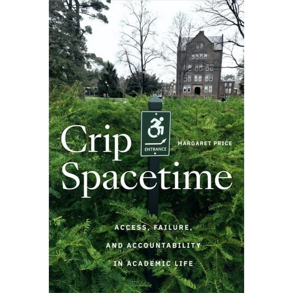 Crip Spacetime: Access, Failure, and Accountability in Academic Life, (Paperback)