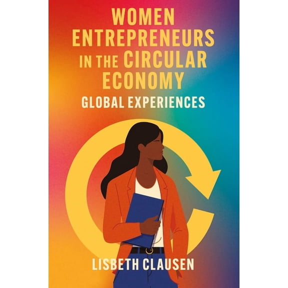 Women Entrepreneurs in the Circular Economy: Global Experiences, (Hardcover)