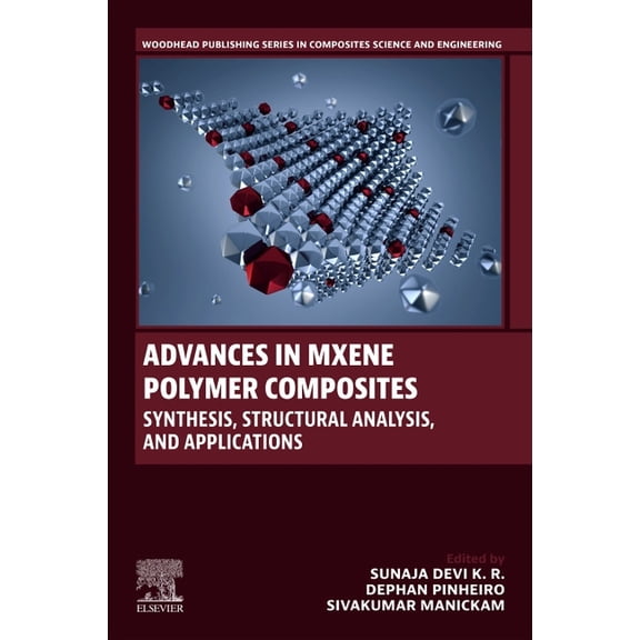 Woodhead Publishing Composites Science a Advances in Mxene Polymer Composites: Synthesis, Structural Analysis, and Applications, (Paperback)