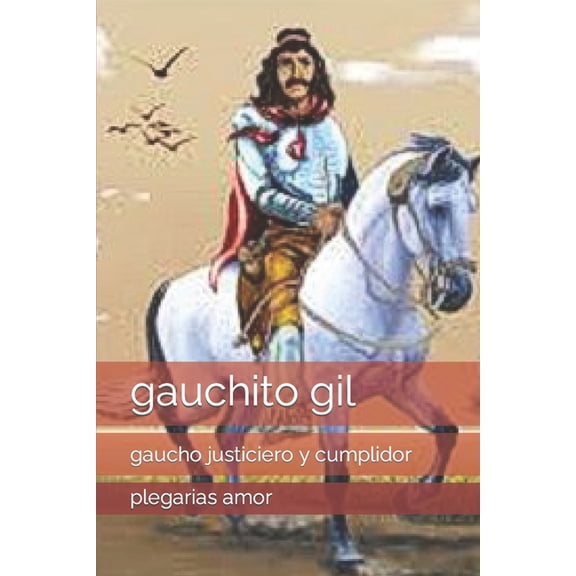 gauchito gil: gaucho justiciero y cumplidor, (Paperback)
