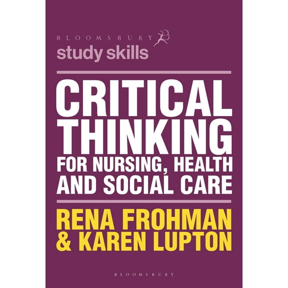 Bloomsbury Study Skills Critical Thinking for Nursing, Health and Social Care, Book 99, (Paperback)