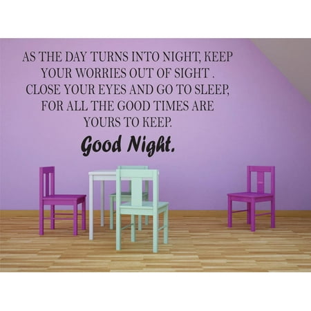 The Day Turns Into Night Keep Your Worries Out Of Sight Go To Sleep All The Good Times Are Yours To Keep Goodnight Baby Nursery Room Decor Custom Wall Decal Vinyl Sticker 12 Inches X 18 (Best Night Sight Paint)