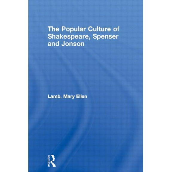 Routledge Studies in Renaissance Literat The Popular Culture of Shakespeare, Spenser and Jonson, (Paperback)