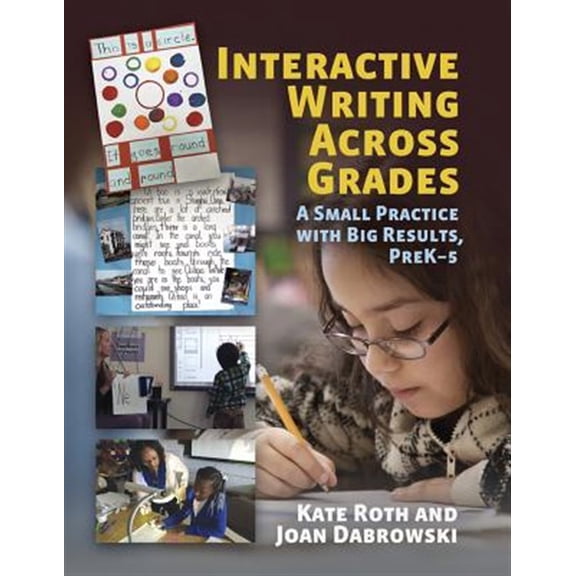 Pre-Owned Interactive Writing Across Grades: A Small Practice with Big Results (Paperback) 162531115X 9781625311153