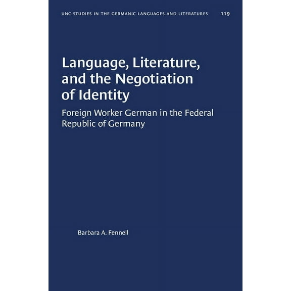 University of North Carolina Studies in Language, Literature, and the Negotiation of Identity: Foreign Worker German in the Federal Republic of Germany, Book 119, (Paperback)