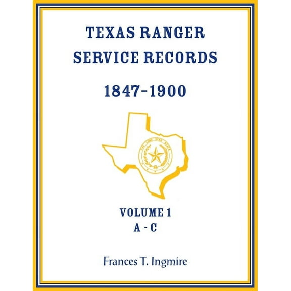 Texas Ranger Service Records, 1847-1900, Volume 1 A-C (Paperback)