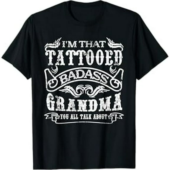 I'm That Tattooed Badass Grandma You Talk About Quote T-Shirt