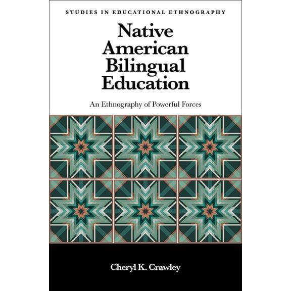 Studies in Educational Ethnography: Native American Bilingual Education: An Ethnography of Powerful Forces (Paperback)
