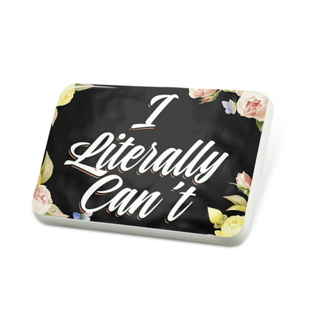 Porcelein Pin Floral Border I Literally Can't Lapel Badge – NEONBLOND